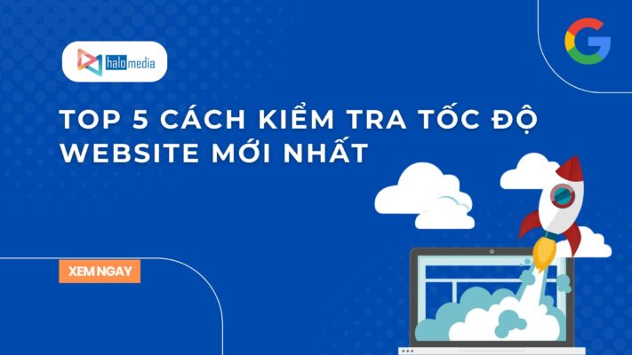 top 5 cach kiem tra toc do web halomedia thiết kế web Halo Media