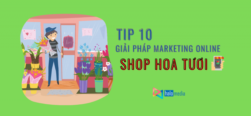 tip-10-giai-phap-marketing-online-shop-hoa-tuoi-Halo-Media-1