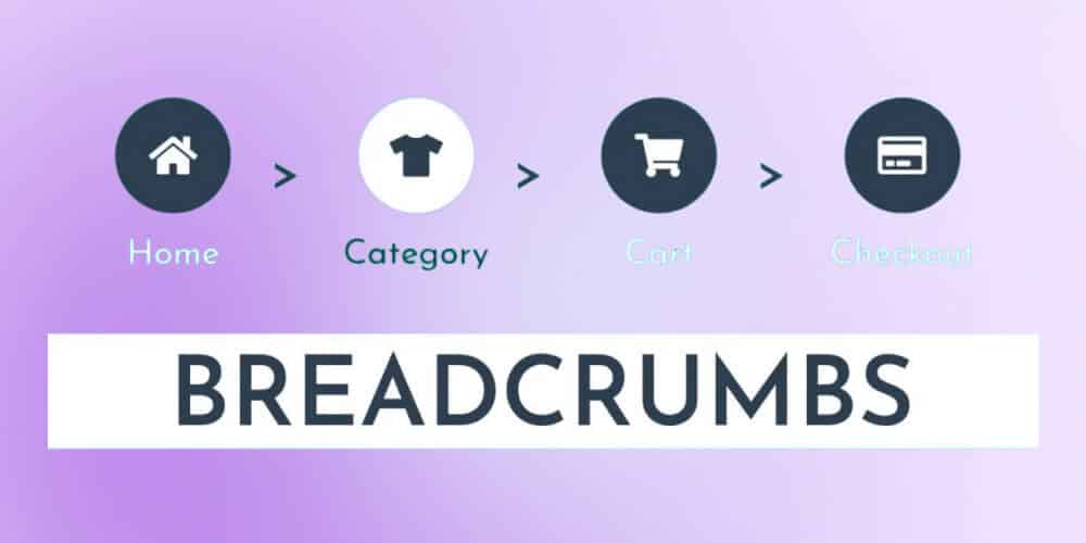 Breadcrumb là gì? Cách sử dụng Breadcrumbs hiệu quả