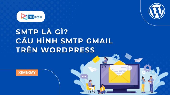 smtp la gi cau hinh gmail tren wordpress thiết kế web Halo Media